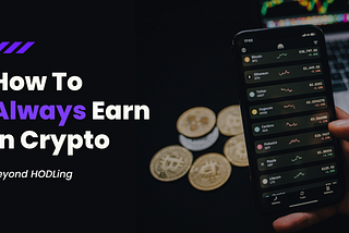 Beyond HODLing: How to (Always) Earn in Crypto