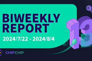 CHIPCHIP Biweekly Report #13: July 22 to August 4 2024