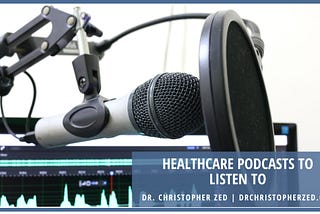 Dr. Christopher Zed on the Healthcare Podcast to Listen To | Vancouver, Canada