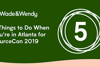 5 Things to Do When You’re in Atlanta for SourceCon 2019
