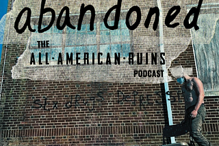abandoned: The All-American Ruins Podcast | S02, E09 — Sex, Drugs, Depression