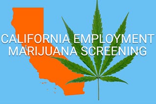 California Employment Marijuana Screening Claim Includes Some Important Employer Reminders