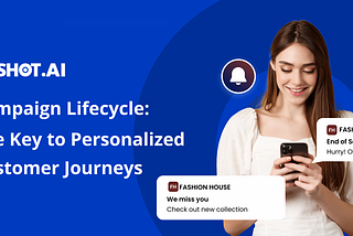 Campaign Lifecycle: The Key to Personalized Customer Journeys