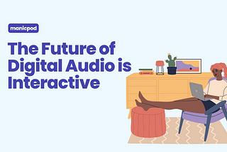 The Future of Digital Audio is Interactive