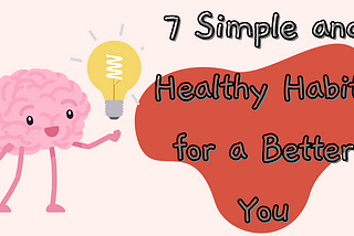 7 Simple and Healthy Habits for a Better You