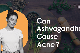 Can Ashwagandha cause acne?