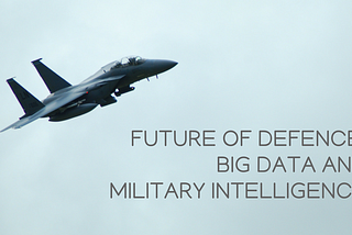 Future of Defence: Big Data And Military Intelligence
