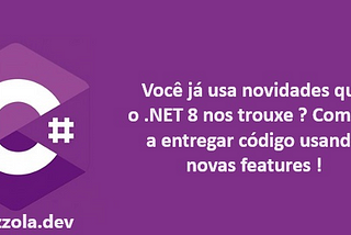 Você já codifica .NET 8 de verdade ?