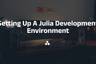Setting Up A Julia Development Environment