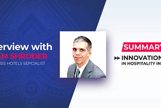 Innovation in Hotel Industry and plans for Innovasis Hotels — A summary of interview with Adam…