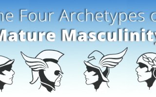 The Four Archetypes of Mature Masculinity: Activate Your Superpowers