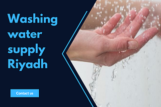 5 Reasons Why Washing Water Supply Riyadh Is Of Utmost Importance
