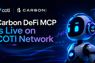 Carbon DeFi MCP Is Live on COTI Network: AI Agents Can Now Deploy Automated Trading Strategies…