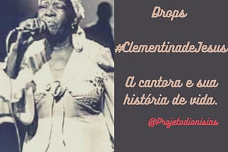 Drops #004 — Clementina de Jesus