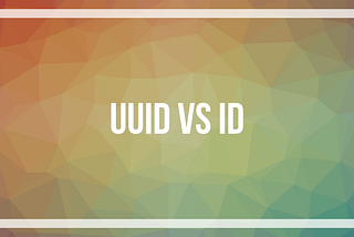 Why working with UUIDs instead of IDs is better