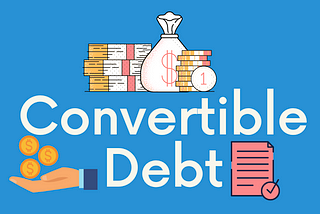 ALL YOU NEED TO KNOW ABOUT CONVERTIBLE DEBT