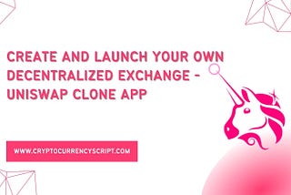 Create and Launch your own Decentralized Exchange — Uniswap Clone App