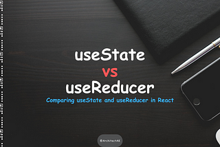 Comparing useState and useReducer in React