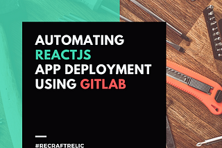 Automating ReactJS app deployment using Gitlab