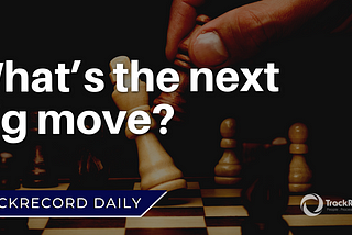 What’s the next big move?