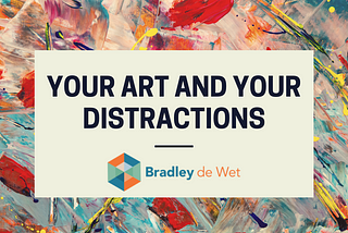 Your Art and Your Distraction