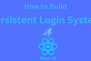 How to Build a Persistent Login System with React.js