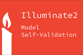 #1 [Illuminate2] Model Self-Validation