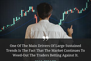 TRADING QUOTE — “One Of The Main Drivers Of Large Sustained Trends Is The Fact That The Market…