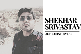 Discovery of an Author : Interview with Shekhar Srivastava (English).