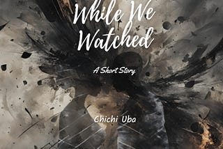 PRESENTING MY SHORT STORY “WHILE WE WATCHED” BY SEVHAGE PUBLISHERS