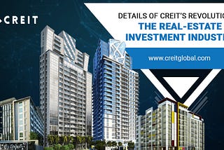 Details of CREIT’s revolution in the Real-estate investment industry