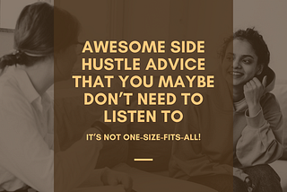Awesome Side Hustle Advice That You Maybe Don’t Need To Listen To