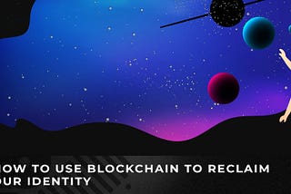 How to use blockchain to reclaim our identity