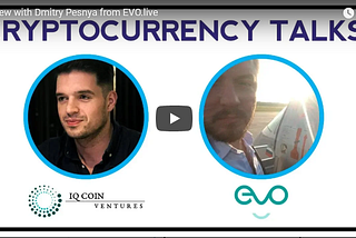 EVO CEO & Founder Dmitry Pesnya has recently given an interview to IQ Coin Ventures YouTube channel.