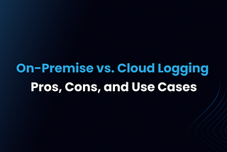 On-Premise vs Cloud Logging