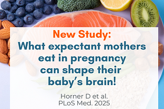 New Study: What expectant mothers eat in pregnancy can shape their baby’s brain!