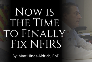 Now is the Time to Finally Fix NFIRS: