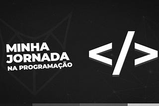 Do zero ao Full-Stack: Minha Jornada na Programação