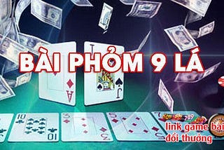 Mẹo đánh phỏm 9 lá chắc chắn thắng