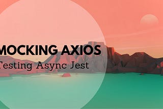 Mocking Axios in Jest