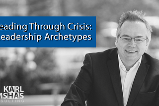 Leading Through Crisis: Seven Archetypes of Effective Leadership by Karl Bimshas