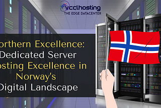 Northern Excellence: How VCCLHosting Solutions Leads Dedicated Server Hosting Excellence in…