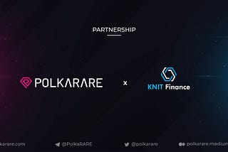 PolkaRare partners with Knit Finance for issuing kAsset into Knit finance cross-chain platform