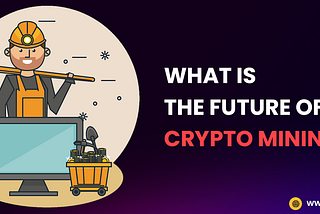 What is the future of crypto-mining?