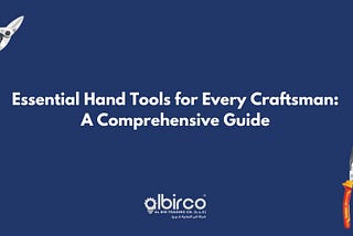 Essential Hand Tools for Every Craftsman: A Comprehensive Guide