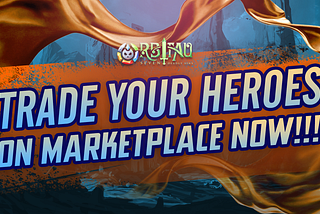 YOU CAN TRADE YOUR HEROES ON MARKETPLACE NOW!!!