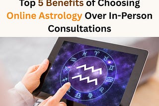 Top 5 Benefits of Choosing Online Astrology Over In-Person Consultations
