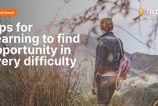 Five tips for learning to find opportunity in every difficulty