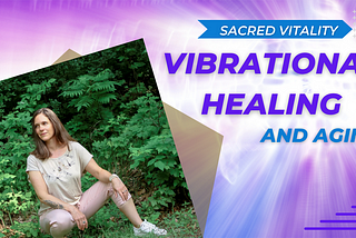 Vibrational Healing and Aging