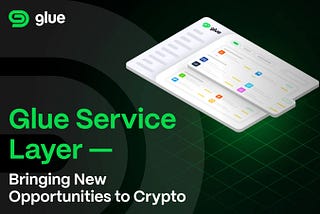 Glue Service Layer — Bringing New Opportunities to Crypto